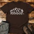 Take Me To The Mountains Unisex T-shirt